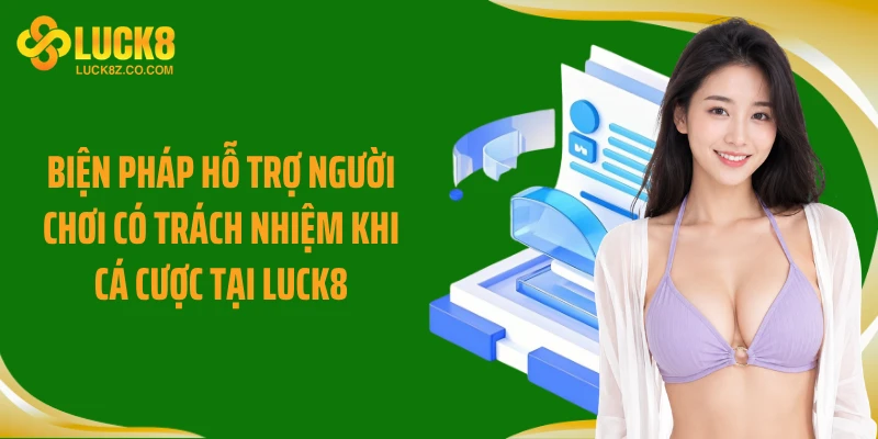 Biện pháp hỗ trợ người chơi có trách nhiệm khi cá cược tại Luck8