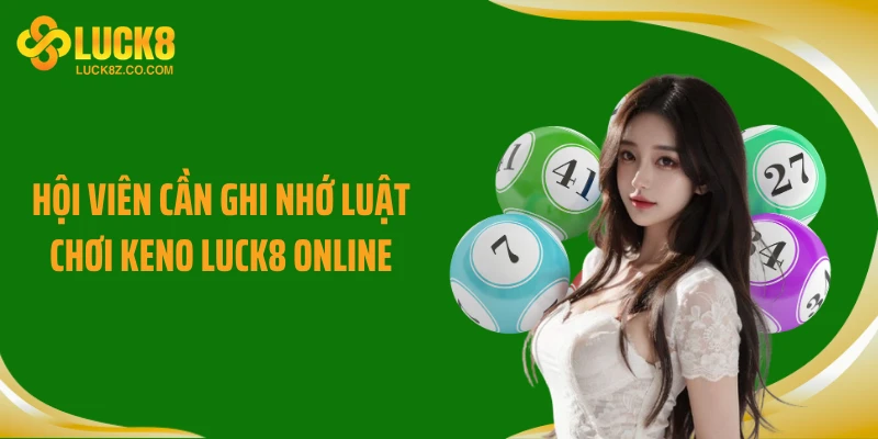Hội viên cần ghi nhớ luật chơi Keno LUCK8 online