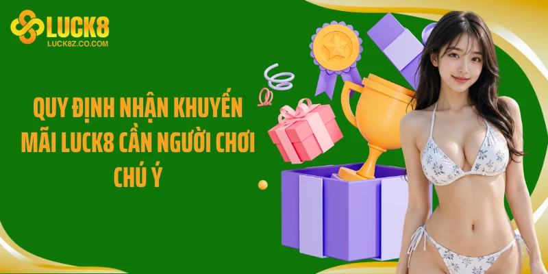 Quy định nhận khuyến mãi Luck8 cần người chơi chú ý