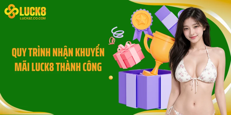 Quy trình nhận khuyến mãi Luck8 thành công