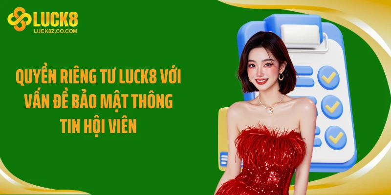 Quyền riêng tư Luck8 với vấn đề bảo mật thông tin hội viên