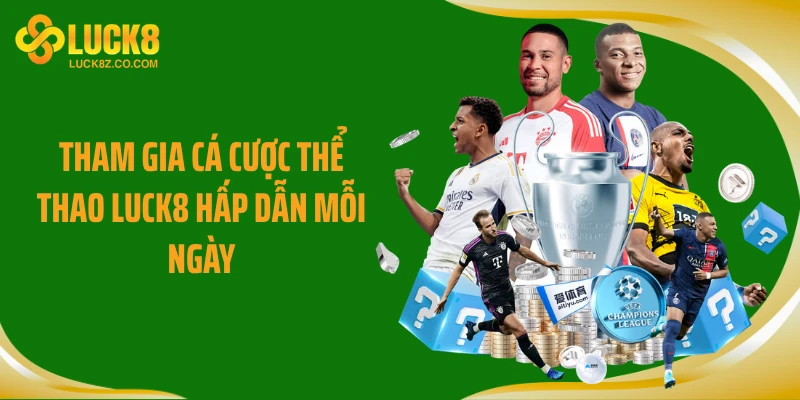 Tham gia cá cược thể thao Luck8 hấp dẫn mỗi ngày