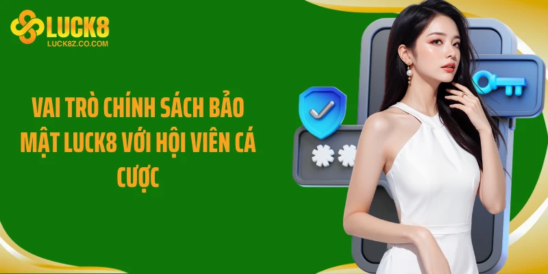 Vai trò chính sách bảo mật Luck8 với hội viên cá cược
