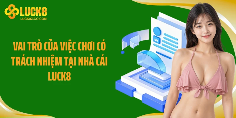 Vai trò của việc chơi có trách nhiệm tại nhà cái Luck8